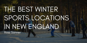 Ross Sanner—The Best Winter Sports Locations in New England